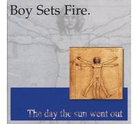 Boy Sets Fire - Day the Sun Went Out
