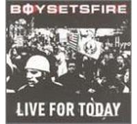 Boy Sets Fire - Live for Today