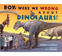 Boy, Were We Wrong About Dinosaurs!