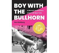 Boy with the Bullhorn: A Memoir and History of ACT UP New York