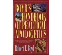 Boyd's Handbook of Practical Apologetics: Scientific Facts, Fulfilled Prophecies, and Archaeological Discoveries That Confirm the Bible