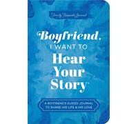 Boyfriend, I Want to Hear Your Story : A Boyfriend's Guided Journal to Share His Life & His Love