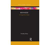 Boyhood: A Young Life on Screen (Cinema and Youth Cultures)