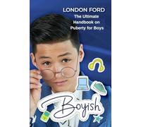 Boyish: The Ultimate Handbook on Puberty for Boys (Puberty Books)