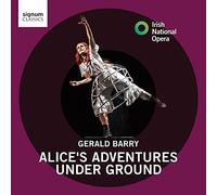 Barry / Irish National Opera - Alice's Adventures Under Groun