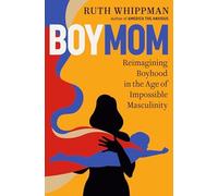 BoyMom : Reimagining Boyhood in the Age of Impossible Masculinity by Ruth ...