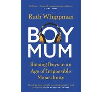 BoyMum : Raising Boys in an Age of Impossible Masculinity
