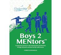 Boys 2 MENtors Curriculum Manual: A young men’s journey to self-empowerment and discovery through interactive activities and life-skills lessons