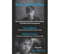 Boys, A Rescue Plan: Moving Beyond the Politics of Masculinity to Healthy Male Development