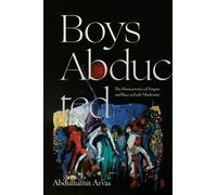 Boys Abducted : The Homoerotics of Empire and Race in Early Modernity