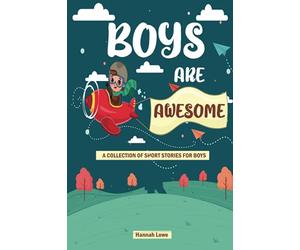 Boys Are Awesome: A Collection Short Stories For Boys About Bravery, Kindness, Courage, Strength, Honesty, Self-Esteem | Great Present for Boys