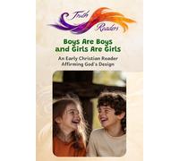 Boys Are Boys And Girls Are Girls: An Early Christian Reader Affirming God's Design (Truth Readers)