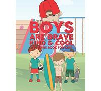 Boys Are Brave Kind & Cool Coloring Book For Kids: 25 Fun Large Coloring Pages Showing Boys As Super Cool Kind & Brave In Very Inspiring And Positive Ways Perfect For Young Kids