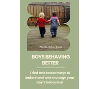 Boys Behaving Better: Tried and tested ways to understand and manage your boy's behaviour