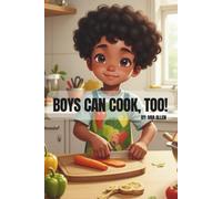 Boys Can Have Cook, Too!: Book 2: An Inspiring Short Story To Build Confidence for Boys