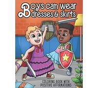 Boys Can Wear Dresses & Skirts Coloring Book With Positive Affirmations: A Gender Non-Conforming Coloring Book For Kids and Tweens: Empowering Inclusive Diverse Children Book