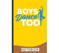Boys Dance Too - Cool Ballet Dancer Notebook: Dance Journal/Ballet Notebook/Gift for Dancers /Wide Ruled Paper, 6 x 9, 120 pages