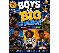 BOYS DO BIG THINGS - A Coloring Book for Boys: Monster Trucks, Robots, Dinosaurs, Space, Science, Music & more