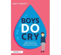 Boys Do Cry: Improving Boys’ Mental Health and Wellbeing in Schools