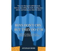 Boys don't cry. But they do c*m: A big brother's advice on being a boy, becoming a man, and healing the hurt in between