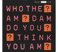 Boys Don't Cry - Who the Am Dam Do You Think You Am