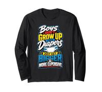 Boys Don't Grow Up Their Diapers Just Get Bigger Expensive Long Sleeve T-Shirt