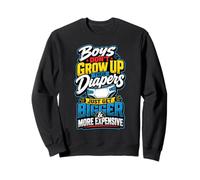 Boys Don't Grow Up Their Diapers Just Get Bigger Expensive Sweatshirt