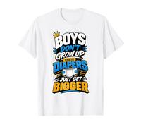 Boys Don't Grow Up Their Diapers Just Get Bigger T-Shirt