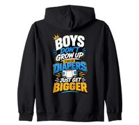 Boys Don't Grow Up Their Diapers Just Get Bigger Zip Hoodie