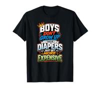 Boys Don't Grow Up Their Diapers Just Get More Expensive T-Shirt