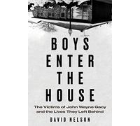 Boys Enter the House: The Victims of John Wayne Gacy and the Lives They Left Behind