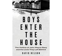 Boys Enter the House: The Victims of John Wayne Gacy and the Lives They Left Behind