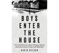 Boys Enter the House: The Victims of John Wayne Gacy and the Lives They Left Behind