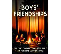 Boys' Friendships: Building Empathy and Resilience in Positive Connections