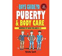 Boys Guide To Puberty and Bodycare: Growing Up Book For Ages 8-12