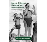 Boys in Children's Literature and Popular Culture: Masculinity, Abjection, and the Fictional Child