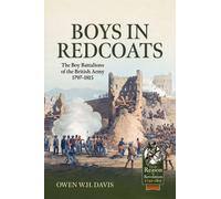 Boys in Redcoats : The Boy Battalions of the British Army 1797-1815
