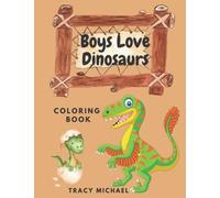 Boys Love Dinosaurs: Coloring Book (All Things Dinosaurs)