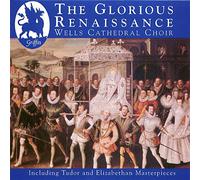 Boys & Men of Wells Cathedral - The Glorious Renaissance