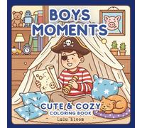 Boys Moments Coloring Book: Cute & Cozy Scenes 42 Adorable Bold and Easy Pages for Boys Ages 4-10 Teens And All Ages Relaxing Designs with Thick Lines