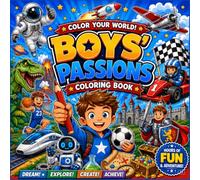 BOYS' PASSIONS: The Ultimate Adventure Coloring Book for Boys Ages 4-8 & 8-12 Featuring Race Cars, Dinosaurs, Space, Robots, Sports, Firefighters, Doctors, Pilots, Knights, and More!