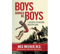 Boys Should Be Boys: 7 Secrets to Raising Healthy Sons
