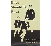 Boys Should Be Boys /; A Headmaster's Reflections
