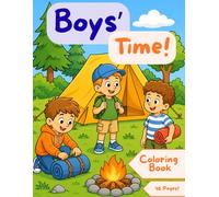 Boys' Time! Big Fun Coloring Book for Boys Ages 4-9: 40+ Easy and Cute Coloring Pages Featuring Sports, Camping, Science, Music, Beach Fun, Games, and Everyday Adventures for Young Kids