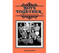 Boys Together - English Public Schools 1800-1864