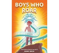 Boys Who Roar: Motivational Short Stories of Courage, Confidence & Heart for Boys Ages 7-11