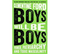 Boys Will Be Boys : Power, Patriarchy and Toxic Masculinity