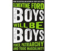 Boys Will Be Boys: Power, Patriarchy and Toxic Masculinity