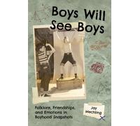 Boys Will See Boys : Folklore, Friendships, and Emotions in Boyhood Snapshots