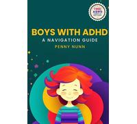 Boys with ADHD: A Navigation Guide: 2 (Parenting Complex Children)